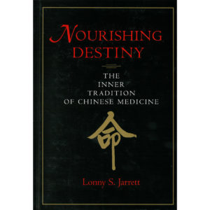 Nourishing Destiny - The Inner Tradition of Chinese Medicine