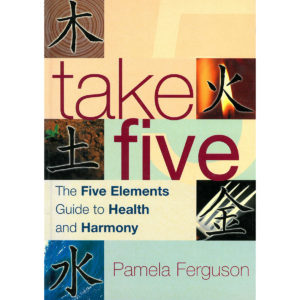 Take Five the Five Elements Guide to Health & Harmony