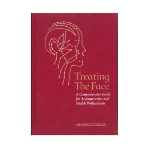 Treating the Face: a Comprehensive Guide for Acupuncturists