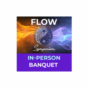 In Person FLOW Symposium 2025 (PLUS BANQUET)