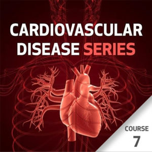 Cardiovascular Disease Series - Course 7