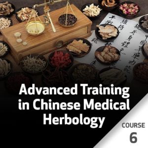 Advanced Training in Chinese Medical Herbology - Course 6