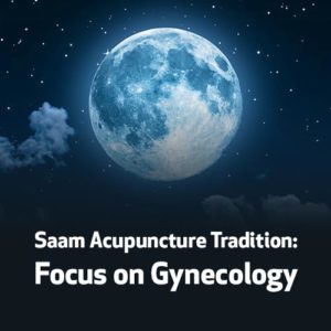 Saam Acupuncture Tradition: Focus on Gynecology