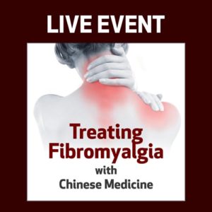 LIVE EVENT - Treating Fibromyalgia with Chinese Medicine