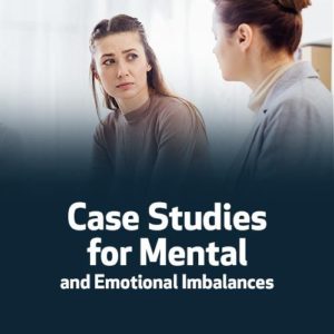 Case Studies for Mental and Emotional Imbalances