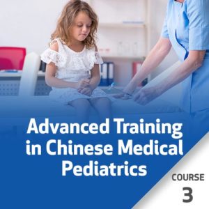Advanced Training in Chinese Medical Pediatrics - Course 3