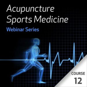 Acupuncture Sports Medicine Webinar Series - Course 12